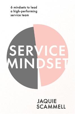 Service Mindset: 6 Mindsets to Lead a High-Performing Service Team