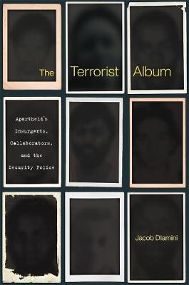 Terrorist Album, The: Apartheid's Insurgents, Collaborators, and the Security Police