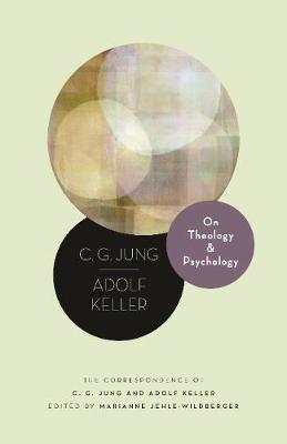 Philemon Foundation Series: On Theology and Psychology: The Correspondence of C. G. Jung and Adolf Keller