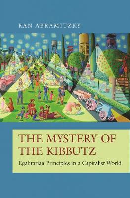 Mystery of the Kibbutz, The: Egalitarian Principles in a Capitalist World