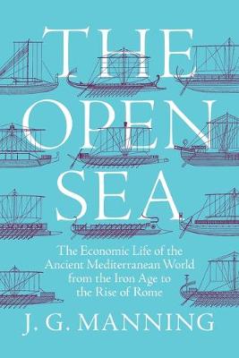 Open Sea, The: The Economic Life of the Ancient Mediterranean World from the Iron Age to the Rise of Rome