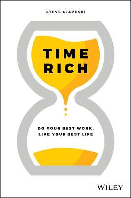 Time Rich: Free Yourself to Do your Best Work and Live Your Best Life