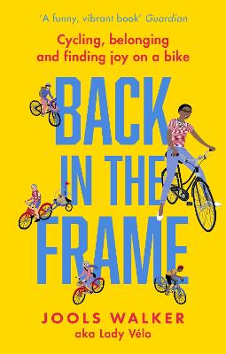 Back in the Frame: How to Get Back on Your Bike, Whatever Life Throws at You