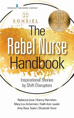 Rebel Nurse Handbook, The: Inspirational Stories by Shift Disruptors