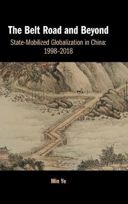 Belt Road and Beyond, The: State-Mobilized Globalization in China: 1998-2018