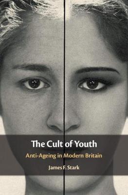 Cult of Youth, The: Anti-Ageing in Modern Britain
