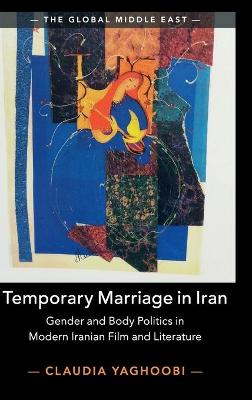 The Global Middle East: Temporary Marriage in Iran: Gender and Body Politics in Modern Iranian Film and Literature
