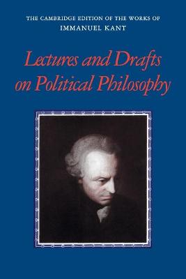 The Cambridge Edition of the Works of Immanuel Kant: Kant: Lectures and Drafts on Political Philosophy