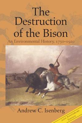 Studies in Environment and History #: The Destruction of the Bison  (2nd Edition)