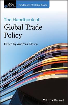 Handbooks of Global Policy: Handbook of Global Trade Policy, The
