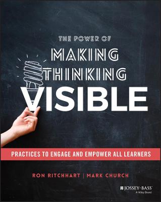 Power of Making Thinking Visible, The: Practices to Engage and Empower All Learners