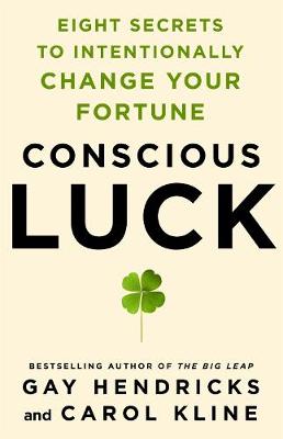 Conscious Luck: Eight Secrets to Intentionally Change Your Fortune