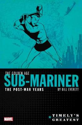 Timely's Greatest: The Golden Age Sub-mariner By Bill Everett - The Post-war Years Omnibus (Graphic Novel)