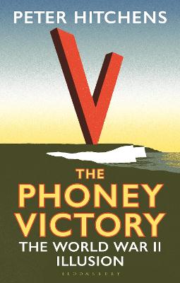 Phoney Victory, The: The World War II Illusion