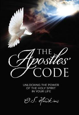 Apostles' Code, The: Unlocking The Power Of God's Spirit In You