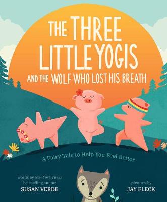 Three Little Yogis and the Wolf Who Lost His Breath, The: A Fairy Tale to Help You Feel Better