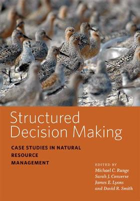 Wildlife Management and Conservation: Structured Decision Making: Case Studies in Natural Resource Management