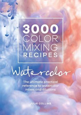 3000 Color Mixing Recipes: Watercolor: The Ultimate Practical Reference to Watercolor Mixes and Dilutions (Spiral Bound)
