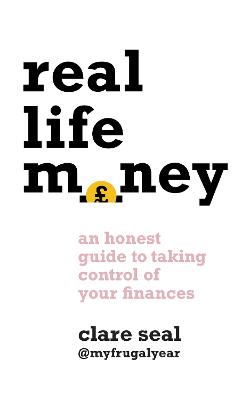 Real Life Money: How to Find Financial Freedom when You've Got Other Sh*t to Worry About