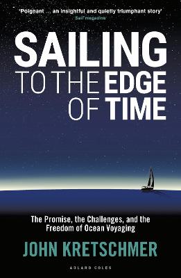 Sailing to the Edge of Time: The Promise, the Challenges, and the Freedom of Ocean Voyaging