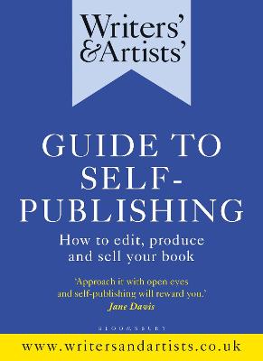 Writers' and Artists' Guide to Self-Publishing: How to Edit, Produce and Sell your Book