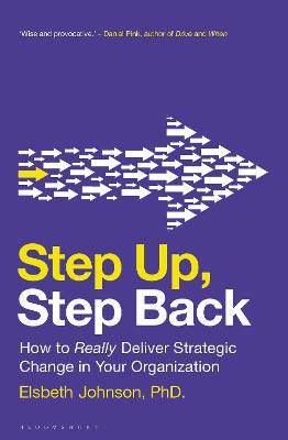 Step Up, Step Back: How to Really Deliver Strategic Change in Your Organization
