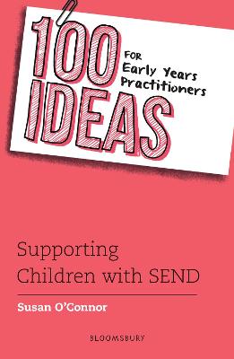 100 Ideas for the Early Years: 100 Ideas for Early Years Practitioners: Supporting Children with SEND