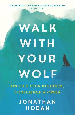 Walk With Your Wolf: Unlock Your Intuition, Confidence and Power