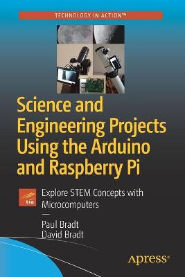 Science and Engineering Projects Using the Arduino and Raspberry Pi  (1st Edition)