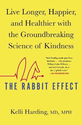 Rabbit Effect, The: Live Longer, Happier, and Healthier with the Groundbreaking Science of Kindness