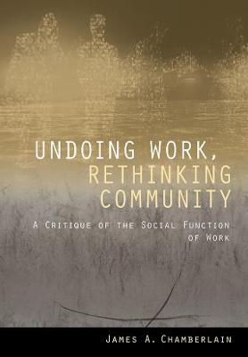 Undoing Work, Rethinking Community: A Critique of the Social Function of Work