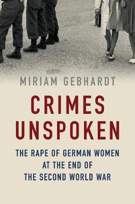 Crimes Unspoken: The Rape of German Women at the End of the Second World War