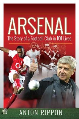 Arsenal: Story of a Football Club in 101 Lives
