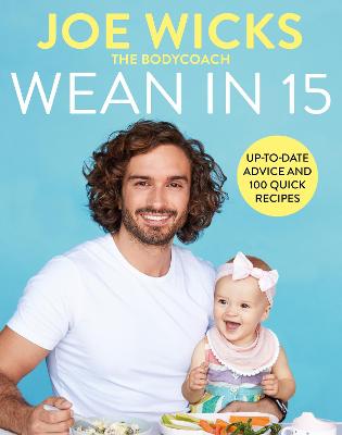 Wean in 15: Weaning Advice and 100 Quick Recipes