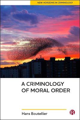 New Horizons in Criminology: A Criminology of Moral Order