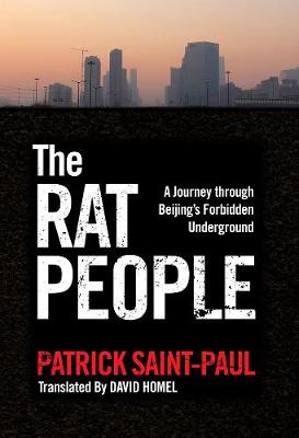 Rat People, The: A Journey through Beijings Forbidden Underground