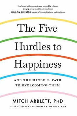 Five Hurdles to Happiness, The: And the Mindful Path to Overcoming Them