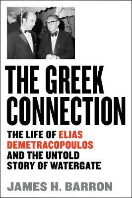 Greek Connection, The: The Life of Elias Demetracopoulos and the Untold Story of Watergate