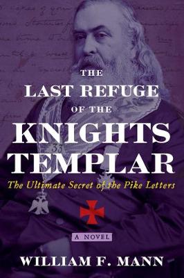 Last Refuge of the Knights Templar, The: The Ultimate Secret of the Pike Letters
