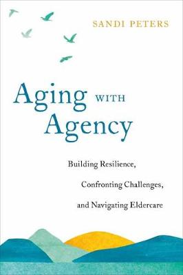 Aging with Agency: Building Resilience, Confronting Challenges, and Navigating Eldercare