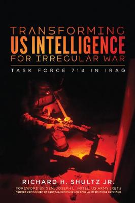 Transforming US Intelligence for Irregular War: Task Force 714 in Iraq