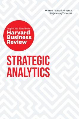HBR Insights Series: Strategic Analytics: The Insights You Need from Harvard Business Review