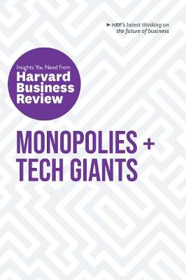 HBR Insights Series: Monopolies and Tech Giants: The Insights You Need from Harvard Business Review