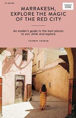 Curious Travel Guides: Marrakesh, Explore the Magic of the Red City