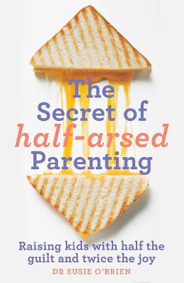 The Secret of Half-Arsed Parenting