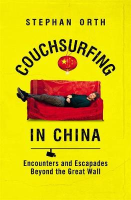 Couchsurfing in China: Encounters and Escapades beyond the Great Wall