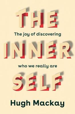 Inner Self, The: The Joy of Discovering Who We Really are