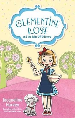Clementine-Rose #14: Clementine Rose and the Bake-Off Dilemma