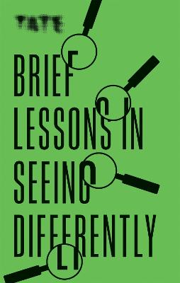 Brief Lessons: Tate: Brief Lessons in Seeing Differently