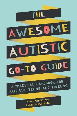 Awesome Autistic Go-To Guide, The: A Practical Handbook for Autistic Teens and Tweens